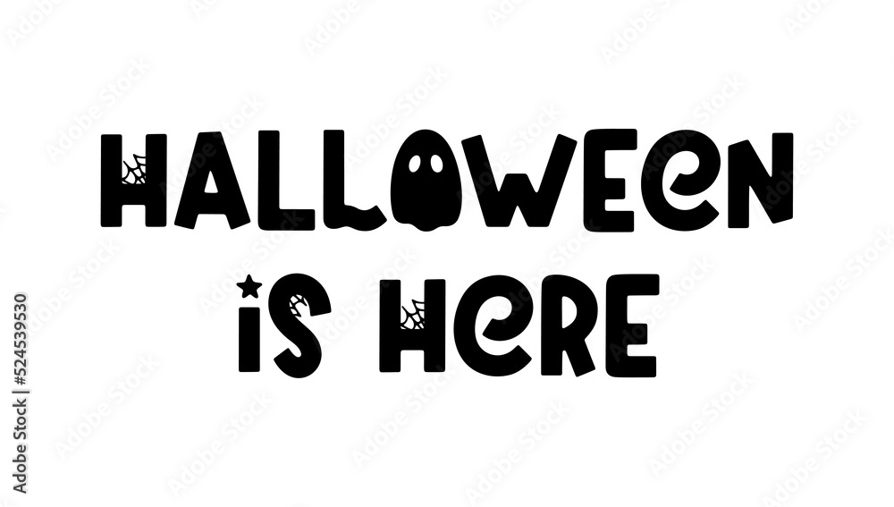 Halloween is here - cute Halloween saying isolated on white. Cartoon phrase with ghost, spider and cobweb for Halloween design, prints, posters and apparel. Spooky cartoon quote. Vector illustration