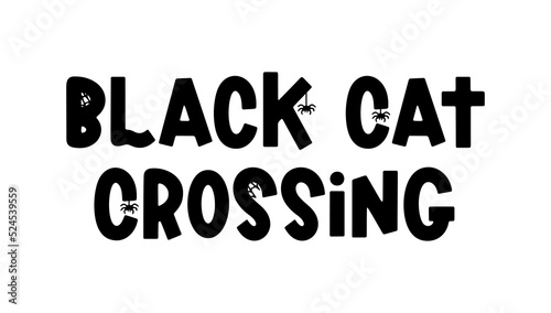 Black cat crossing - vector quote for Halloween design, posters, banners and prints. Cute spooky saying isolated on white. Vector holiday phrase with ghost, spider and spider web. Vector illustration