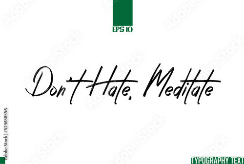 Don't Hate, Meditate Typography Text Saying Idiom