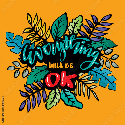 Everything will be ok hand lettering with floral element. Poster quotes.