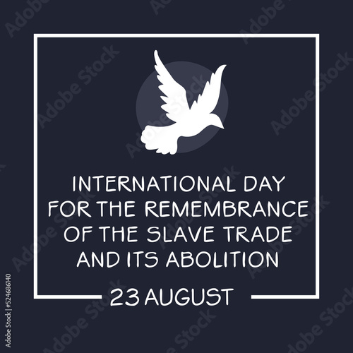 International Day for the Remembrance of the Slave Trade and Its Abolition, held on 23 August.