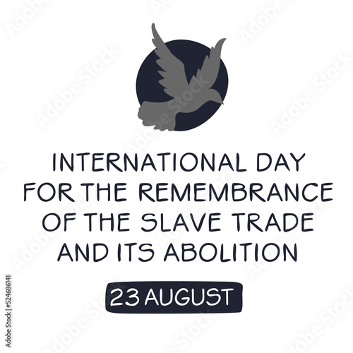 International Day for the Remembrance of the Slave Trade and Its Abolition, held on 23 August.