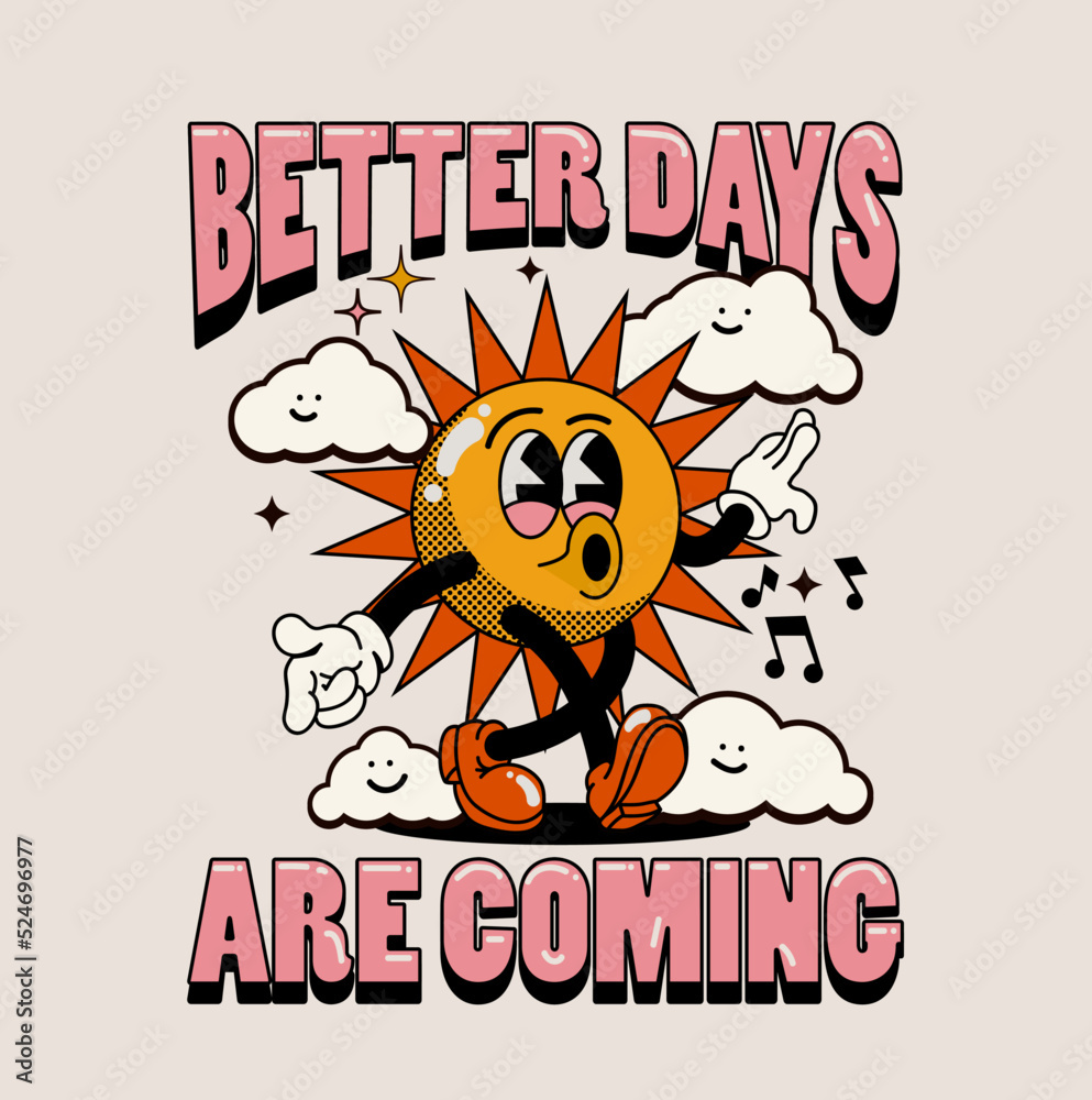 Retro cartoon walking smiled sun mascot character surrounded by smiled clouds and better days are coming lettering illustration for t-shirt print or poster design. Vector illustration
