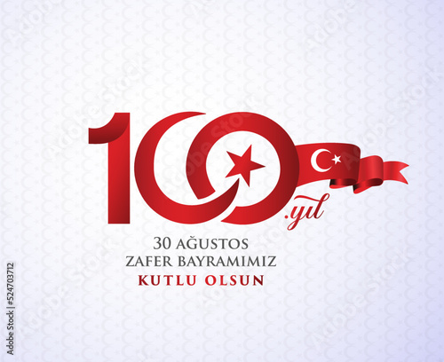 30 Ağustos Zafer Bayramı 100 yıl Kutlu Olsun. 100.yıl logo Translation: August 30 celebration of victory and the National Day in Turkey. 100 years Logo.