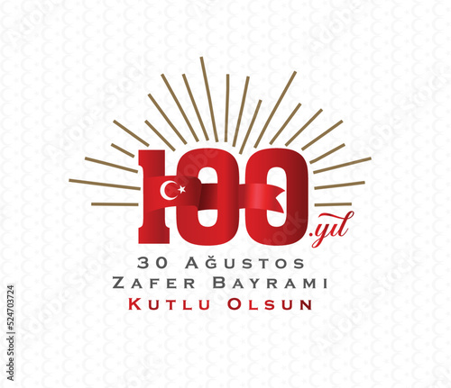 30 Ağustos Zafer Bayramı 100 yıl Kutlu Olsun. 100.yıl logo Translation: August 30 celebration of victory and the National Day in Turkey. 100 years Logo.