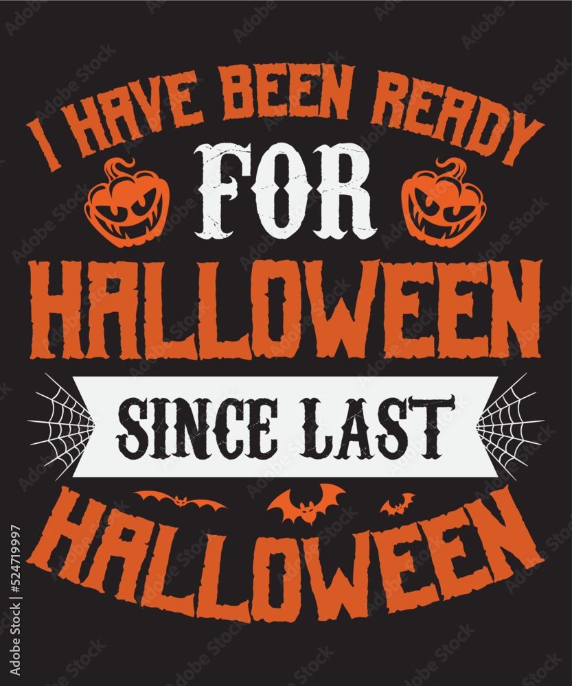 I have been ready for halloween since last halloween, Vector Artwork, T-shirt Design Idea, Typography Design, Artwork 
