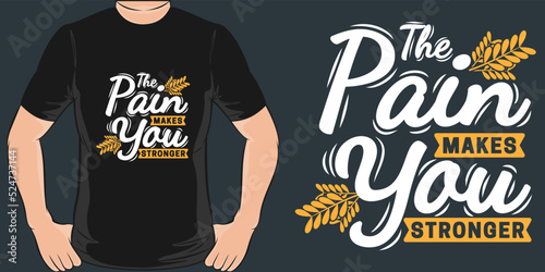 The Pain Makes You Stronger Motivation Typography Quote T-Shirt Design.