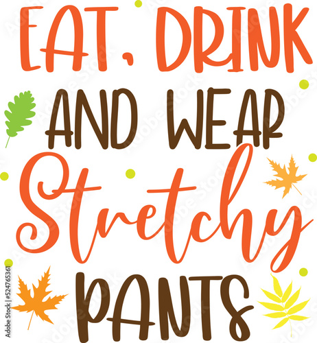 Eat Drink and Wear Stretchy Pants, Happy Fall, Thanksgiving Day, Happy Harvest, Vector Illustration File