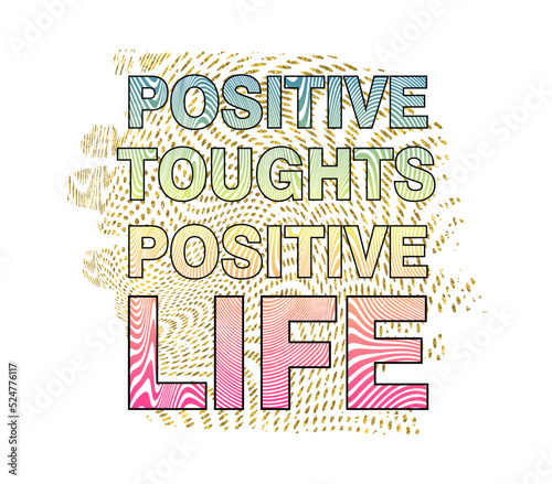 Positive Toughts Positive Life Inspirational Quotes Vector Design For T shirt, Mug, Keychain, Sticker Design photo