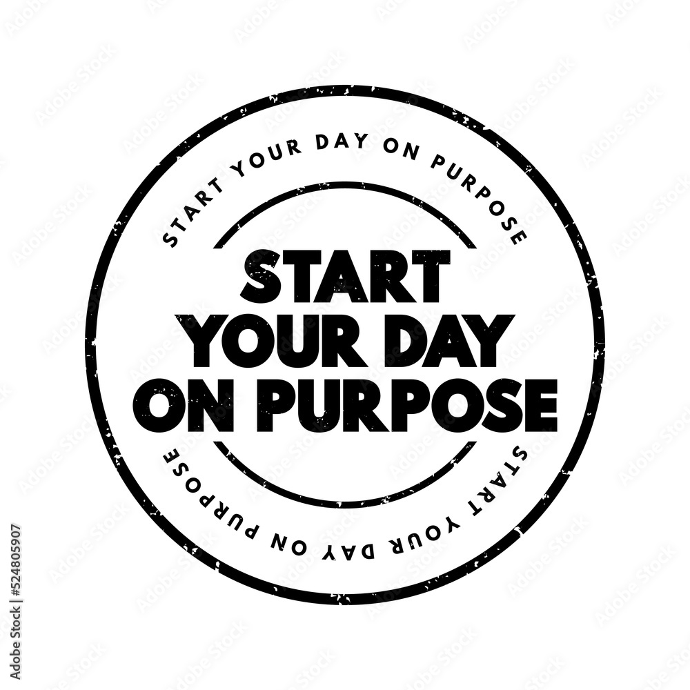 Start Your Day On Purpose text stamp, concept background