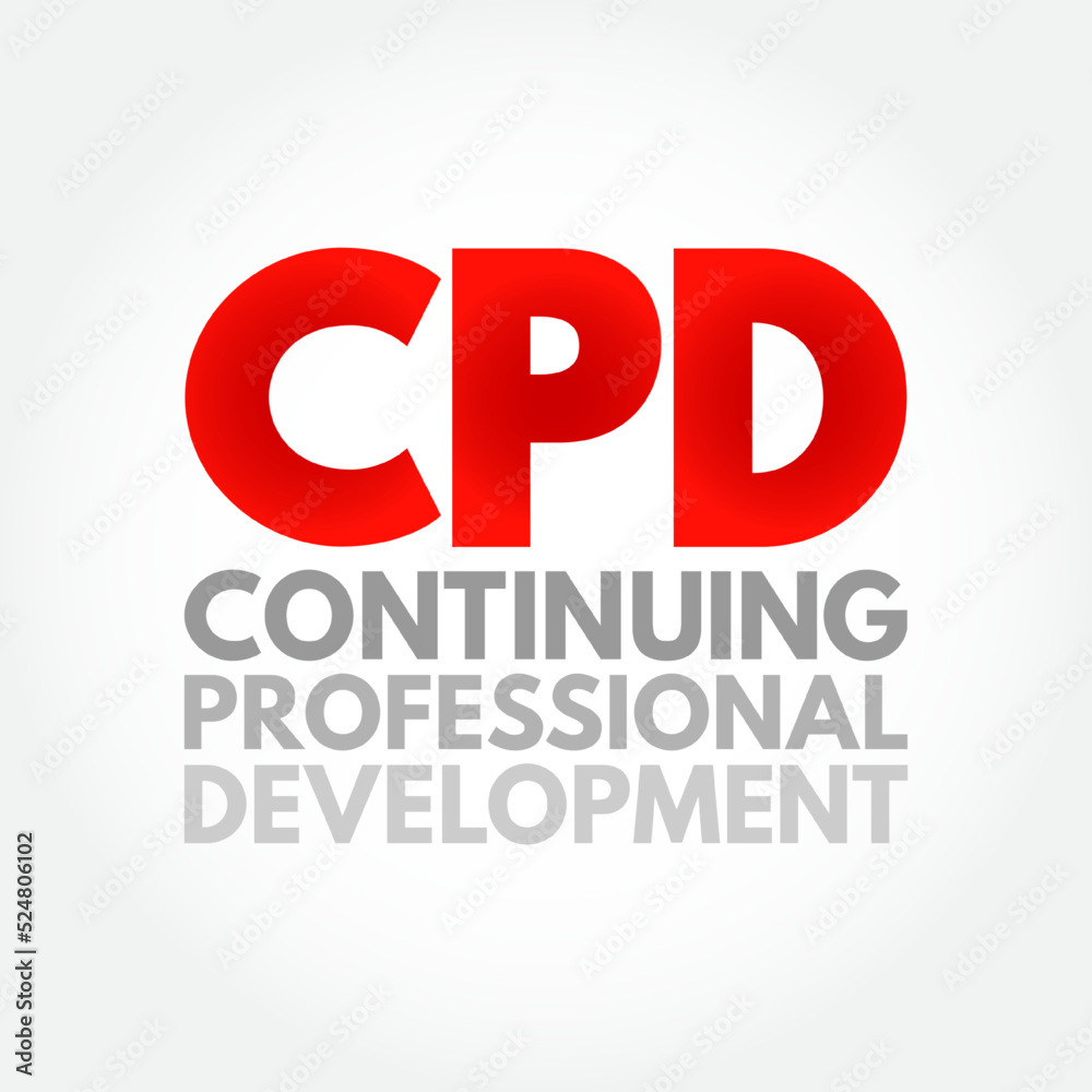 CPD Continuing Professional Development - continuing education to maintain knowledge and skills, acronym text concept background CPD Continuing Professional Development - continuing education to maintain knowledge and skills, acronym text concept background