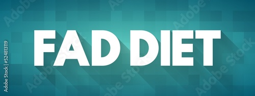 Fad diet - without being a standard dietary recommendation, and often making unreasonable claims for fast weight loss or health improvements, text concept for presentations and reports