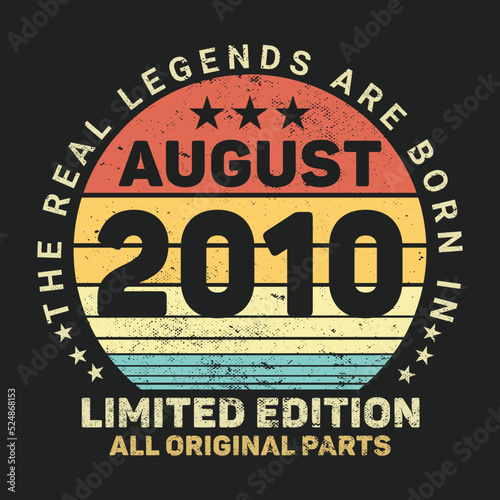 The Real Legends Are Born In August 2010  Birthday gifts for women or men  Vintage birthday shirts for wives or husbands  anniversary T-shirts for sisters or brother