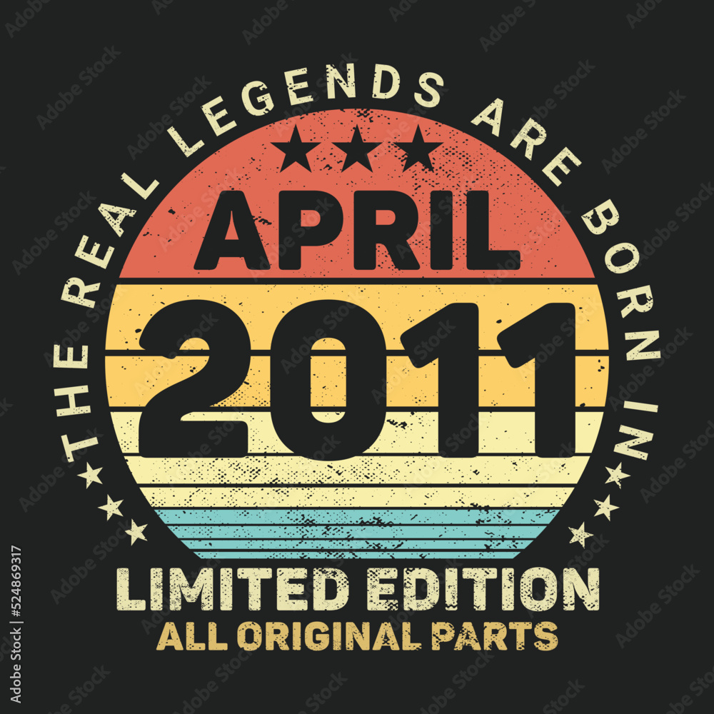 The Real Legends Are Born In April 2011, Birthday gifts for women or men, Vintage birthday shirts for wives or husbands, anniversary T-shirts for sisters or brother