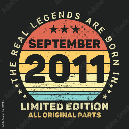 The Real Legends Are Born In September 2011  Birthday gifts for women or men  Vintage birthday shirts for wives or husbands  anniversary T-shirts for sisters or brother
