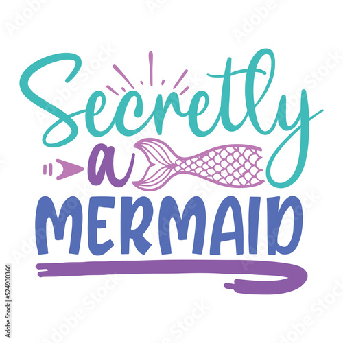 Secretly a mermaid Funny Mermaid shirt print template, Mermaid birthday boys and girls shirt design, Mermaid typography t-shirt design