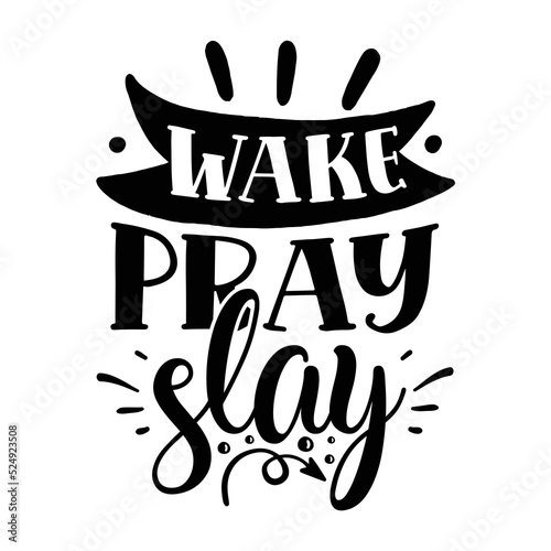 Wake pray slay Mom boss shirt print template, Typography design for mom, mother's day, wife, women, girl, lady, boss day, birthday 