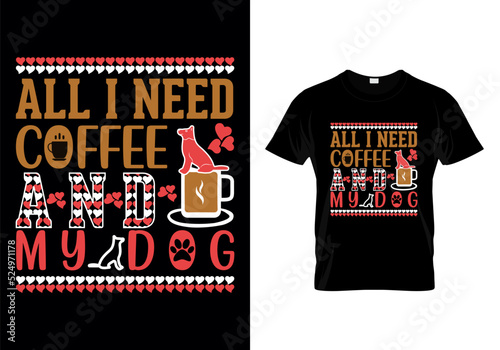 All I Need Coffee And My Dog Typographic T Shirt Design Vector