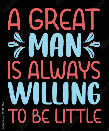 A great man is always willing To Be Little Motivational T-shirt Design 
