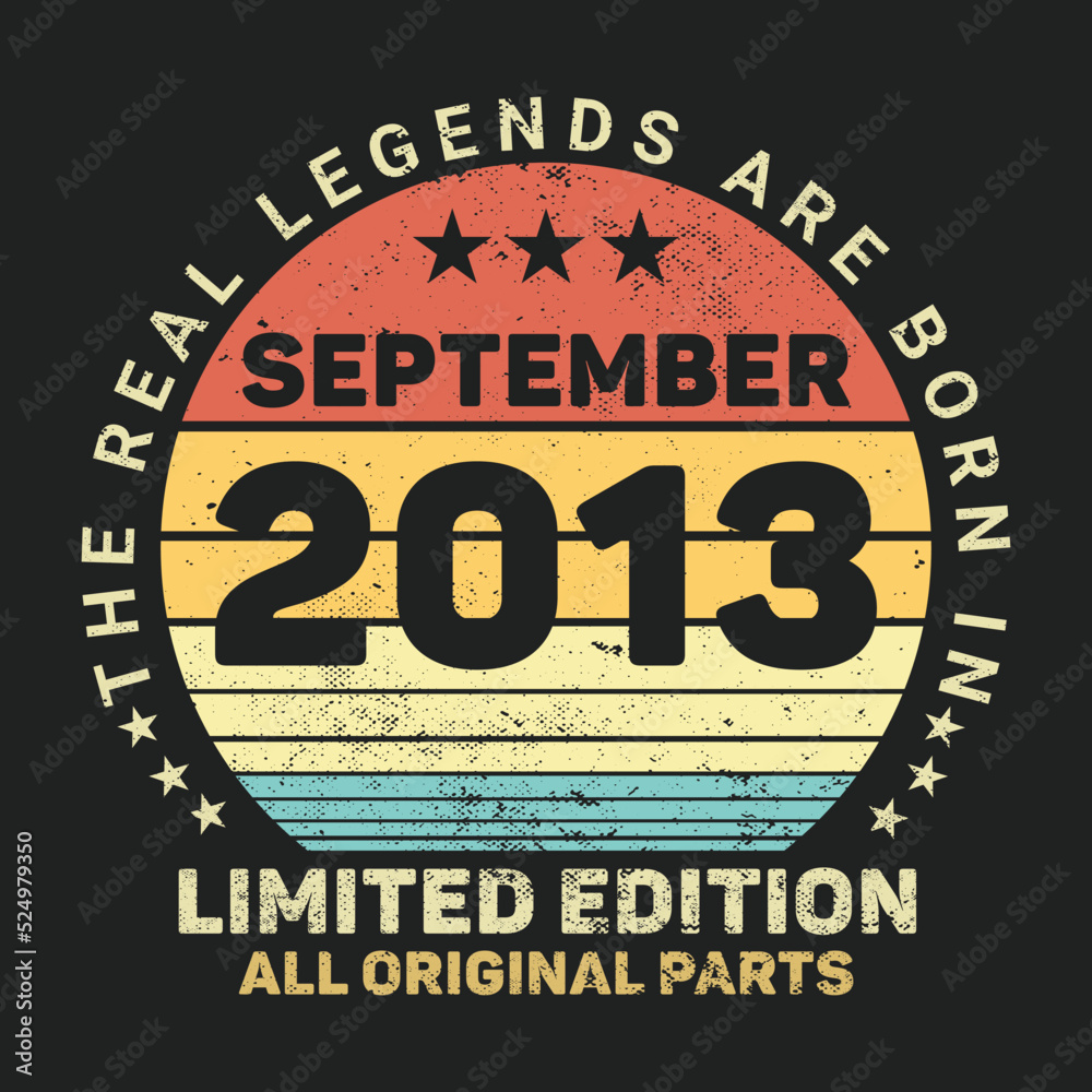 The Real Legends Are Born In September 2013, Birthday gifts for women or men, Vintage birthday shirts for wives or husbands, anniversary T-shirts for sisters or brother