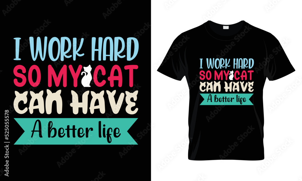 I work hard so my cat can have a better life t shirt design