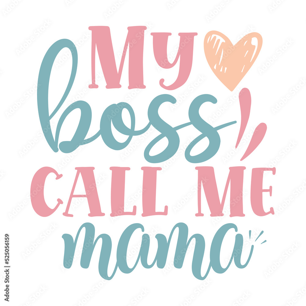 My boss call me mama Mom life shirt print template, Typography design for mom, mother's day, wife, women, girl, lady, boss day, birthday 