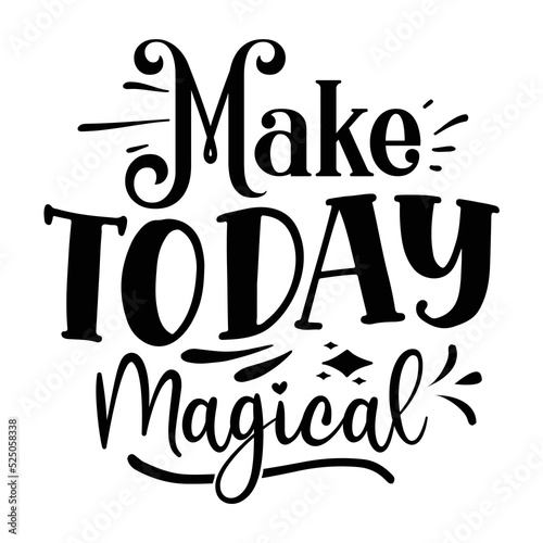 Make today magical Motivational Shirt print template, Self Growth quotes Motivation Saying Tee Positive quote typography design