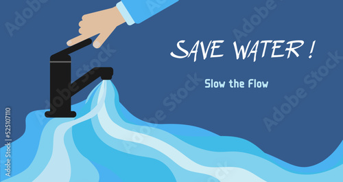 Vector illustration of water waste crisis. Hand with a faucet. Text Save water! Slow the flow. Reduce water waste campaign. Unnecessary waste of precious tap water. Concept of ecology and world water 