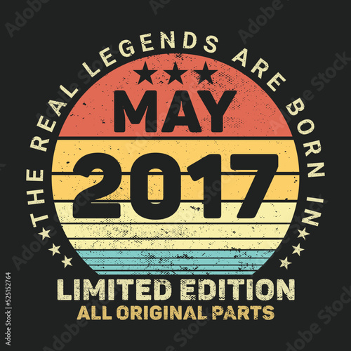 The Real Legends Are Born In May 2017, Birthday gifts for women or men, Vintage birthday shirts for wives or husbands, anniversary T-shirts for sisters or brother
