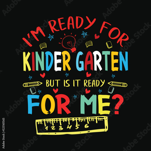 I'm ready for kindergarten but is it ready for me, back to school t-shirt design
