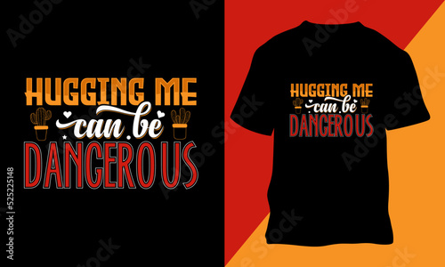 Hugging Me Can Be Dangerous t-shirt Design, Hug me text t-shirt design vector.
