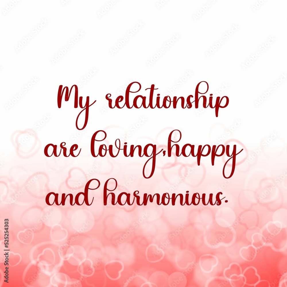 Love affirmation quote; my relationship are loving, happy .