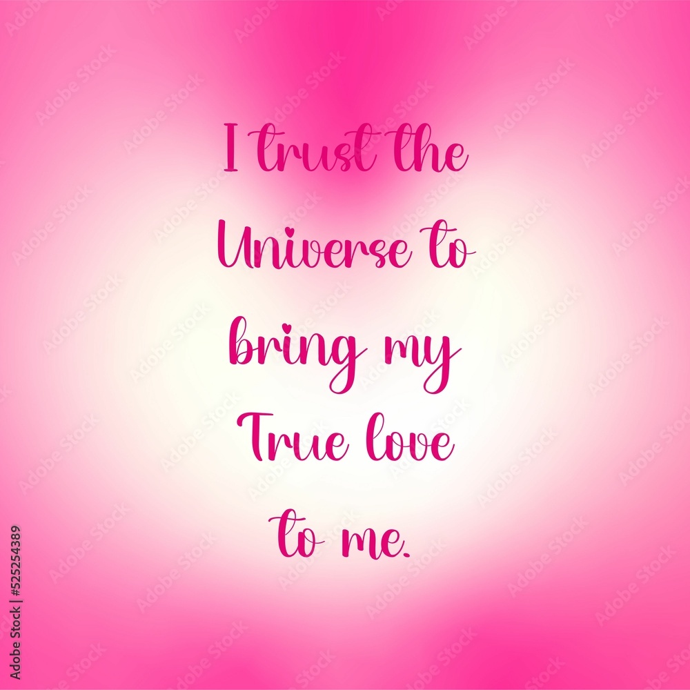 Inspirational quote and love affirmation quote ; I trust the universe to bring true love to me.