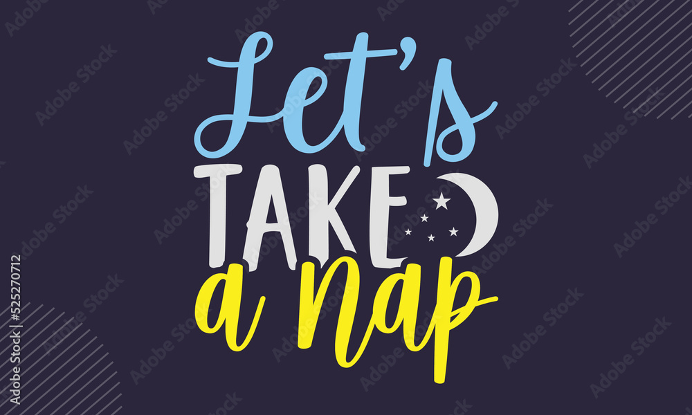 Let’s Take A Nap - cute babby saying T shirt Design, Hand drawn lettering and calligraphy, Svg Files for Cricut, Instant Download, Illustration for prints on bags, posters Let’s Take A Nap - cute babby saying T shirt Design, Hand drawn lettering and calligraphy, Svg Files for Cricut, Instant Download, Illustration for prints on bags, posters