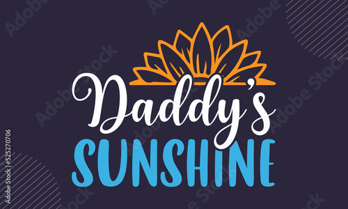 Daddy’s  Sunshine - cute babby saying T shirt Design, Hand drawn lettering and calligraphy, Svg Files for Cricut, Instant Download, Illustration for prints on bags, posters
