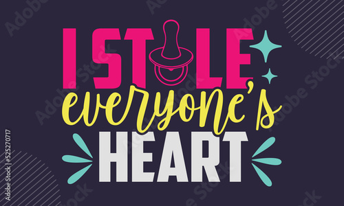 I Stole Everyone’s Heart - cute babby saying T shirt Design, Hand drawn lettering and calligraphy, Svg Files for Cricut, Instant Download, Illustration for prints on bags, posters