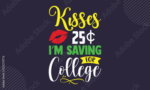 Kisses 25  $  I’m Saving For College - cute babby saying T shirt Design, Hand drawn lettering and calligraphy, Svg Files for Cricut, Instant Download, Illustration for prints on bags, posters