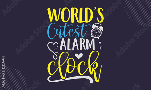 World’s  Cutest Alarm Clock - cute babby saying T shirt Design, Hand drawn lettering and calligraphy, Svg Files for Cricut, Instant Download, Illustration for prints on bags, posters