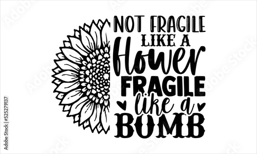 Not Fragile Like A Flower Fragile Like A Bomb - Girl Power T shirt Design, Hand drawn lettering and calligraphy, Svg Files for Cricut, Instant Download, Illustration for prints on bags, posters