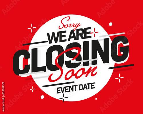 Sorry, we are closing soon notice banner. Shop information template with event date. Red and white announcement banner design vector illustration