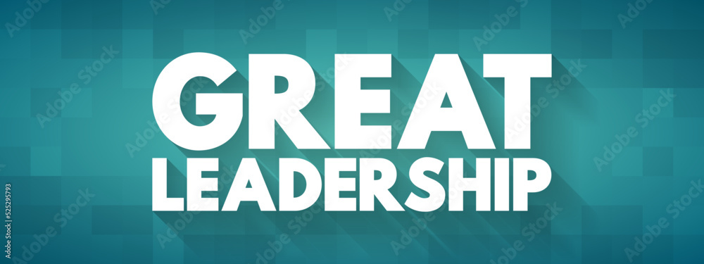 Great Leadership - how to inspire others with their vision of the future, influence and inspire others to follow them in achieving great results, text concept for presentations and reports