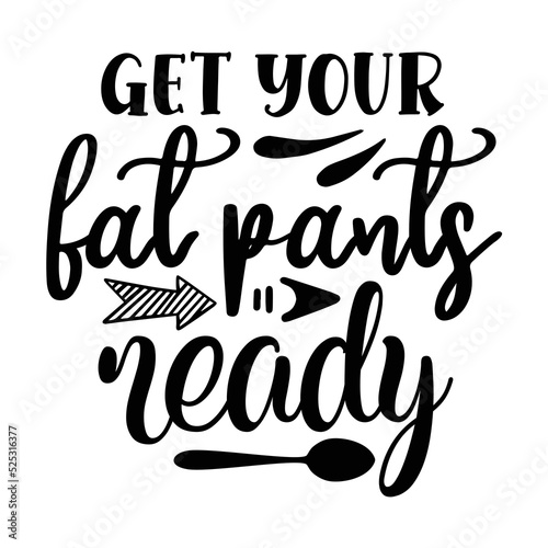 Get your fat pants ready Pot holder shirt print template, Typography design for Christmas, hostess, baking, funny kitchen, cooking mom, baking queen, mother's day