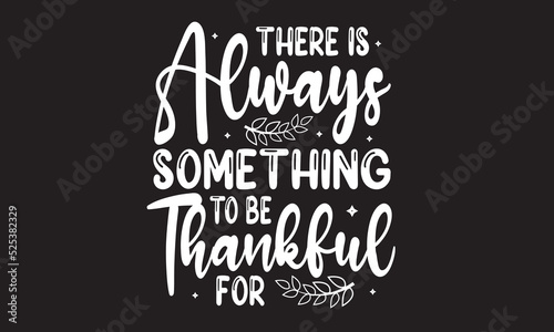 There Is Always Something To Be Thankful For  Svg Design