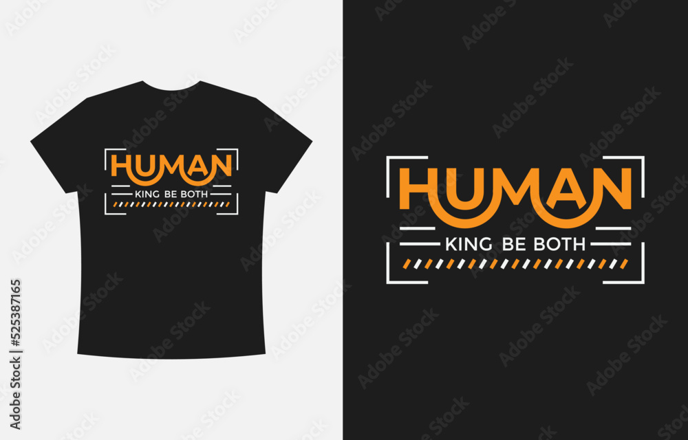 Human King Be Both, Typography T-shirt Design Vector Template