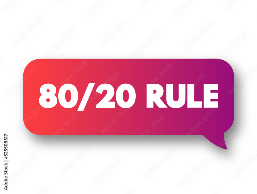 80 20 Rule - The Pareto principle states that for many outcomes, roughly 80% of consequences come from 20% of causes, text concept message bubble 80 20 Rule - The Pareto principle states that for many outcomes, roughly 80% of consequences come from 20% of causes, text concept message bubble