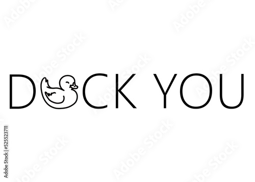 Duck you. funny cute rubber duck quote lettering line digital illustration
