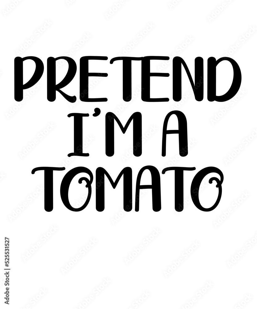 PRETEND I'M A TOMATOis a vector design for printing on various surfaces like t shirt, mug etc.