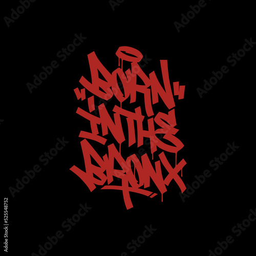born in the bronx.decorative hand drawn letters in graffiti style.vector inscription isolated on black background.hip hop culture.modern typography design perfect for banner,poster,t shirt,flyer,etc