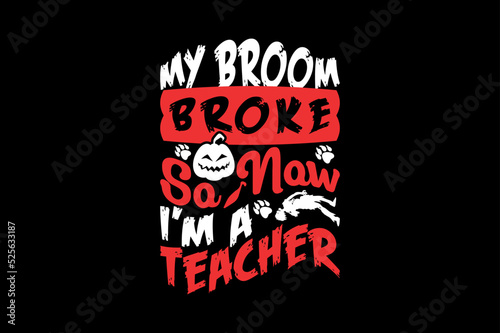 My broom broke so now I am a teacher, Halloween t-shirt design