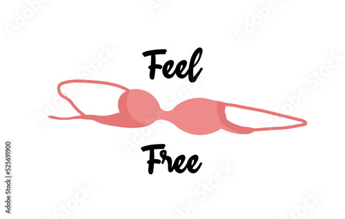 No bra day concept with Feel Free lettering. Take off brassiere, women freedom. Illustration for clothing print, poster.